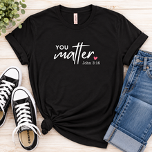 Load image into Gallery viewer, YOU matter graphic tee